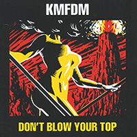 KMFDM Don't Blow Your Top Формат: Audio CD (Jewel Case) Дистрибьюторы: Концерн "Группа Союз", Metropolis Records Лицензионные товары Характеристики аудионосителей 2007 г Альбом: Российское издание инфо 5777f.